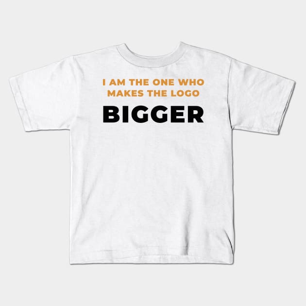 I make the logo bigger Kids T-Shirt by GraphicDesigner